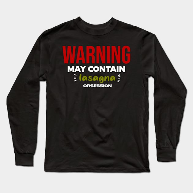 Warning: May Contain lasagna Obsession Long Sleeve T-Shirt by CreationArt8